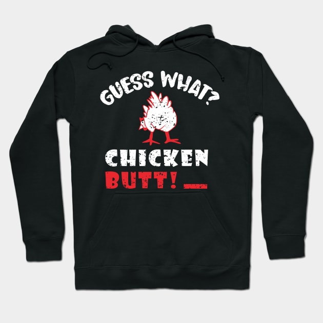 Guess What Chicken Butt Hoodie by Dylante